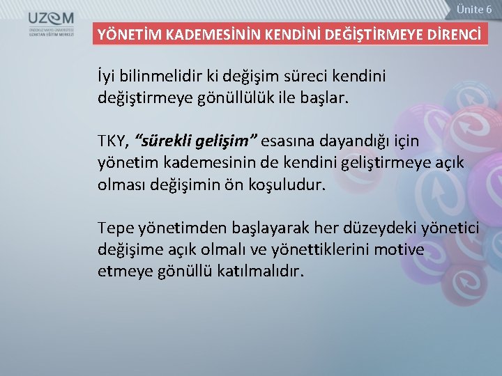 Ünite 6 YÖNETİM KADEMESİNİN KENDİNİ DEĞİŞTİRMEYE DİRENCİ İyi bilinmelidir ki değişim süreci kendini değiştirmeye