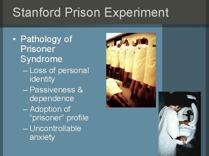 Stanford Prison Experiment • Pathology of Prisoner Syndrome – Loss of personal identity –