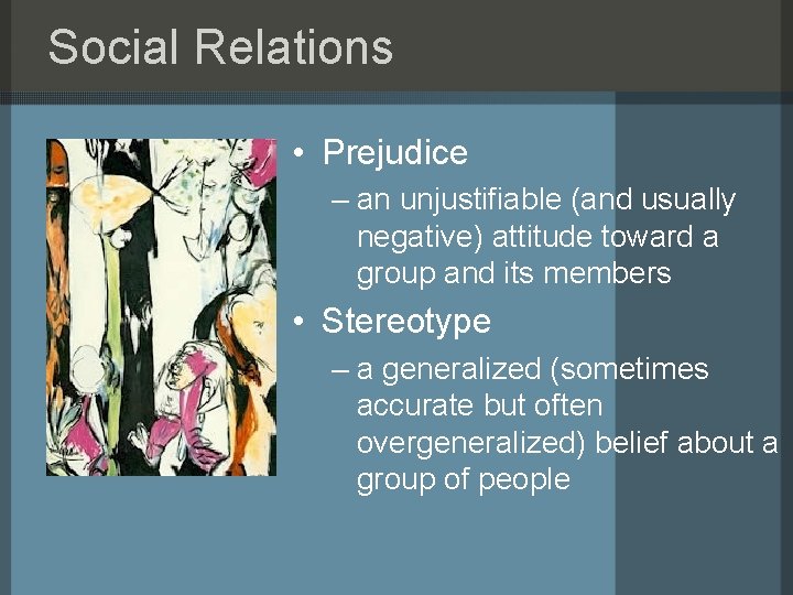 Social Relations • Prejudice – an unjustifiable (and usually negative) attitude toward a group