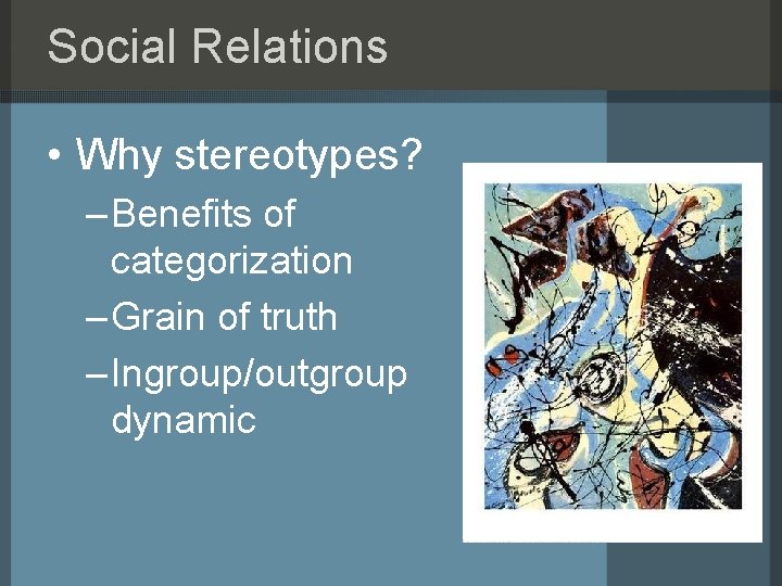 Social Relations • Why stereotypes? – Benefits of categorization – Grain of truth –