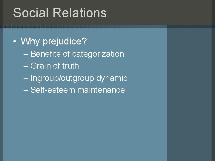 Social Relations • Why prejudice? – Benefits of categorization – Grain of truth –