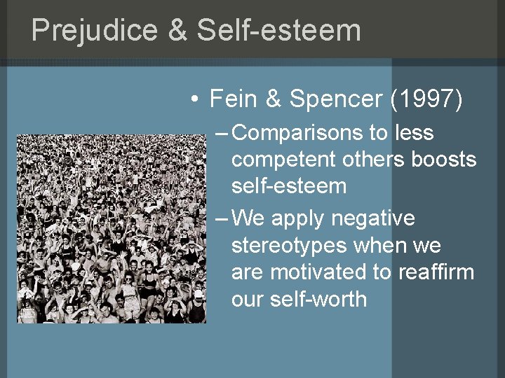 Prejudice & Self-esteem • Fein & Spencer (1997) – Comparisons to less competent others