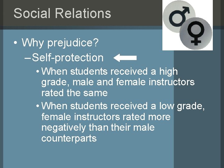 Social Relations • Why prejudice? – Self-protection • When students received a high grade,