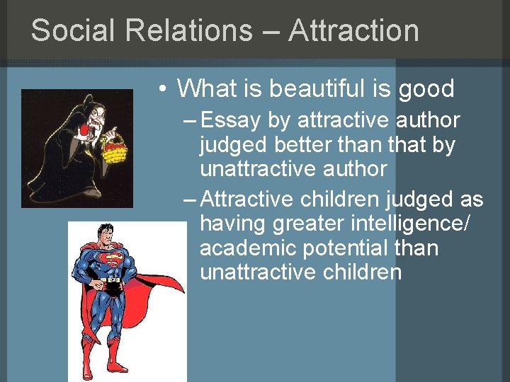 Social Relations – Attraction • What is beautiful is good – Essay by attractive