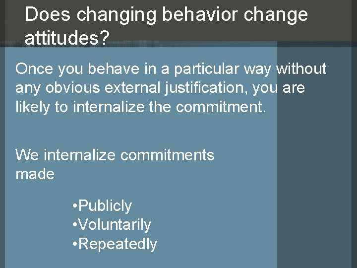 Does changing behavior change attitudes? Once you behave in a particular way without any