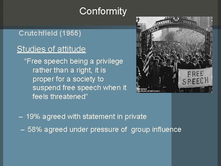 Conformity Crutchfield (1955) Studies of attitude “Free speech being a privilege rather than a