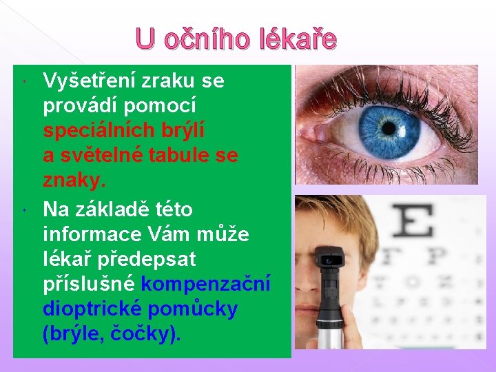 U očního lékaře Vyšetření zraku se provádí pomocí speciálních brýlí a světelné tabule se