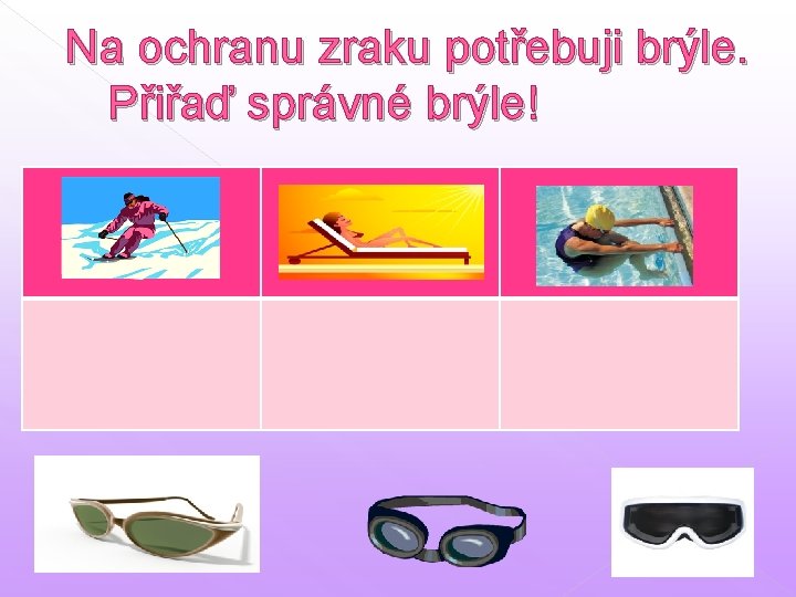 Na ochranu zraku potřebuji brýle. Přiřaď správné brýle! 