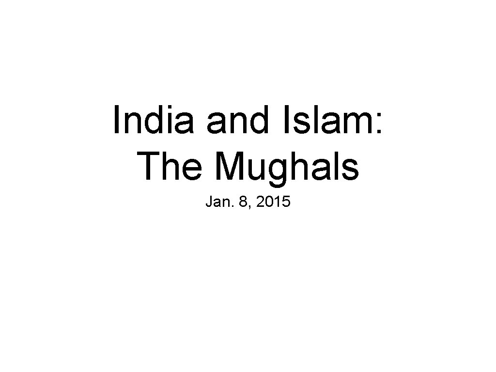 India and Islam: The Mughals Jan. 8, 2015 