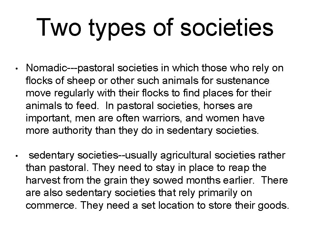 Two types of societies • Nomadic---pastoral societies in which those who rely on flocks