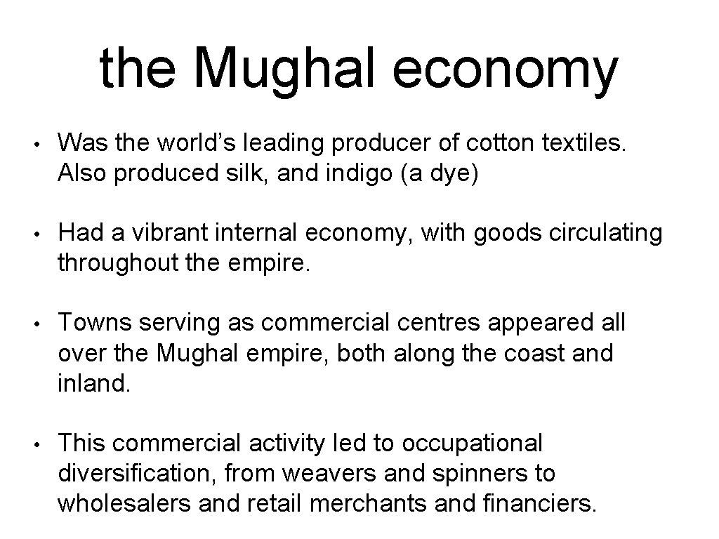 the Mughal economy • Was the world’s leading producer of cotton textiles. Also produced