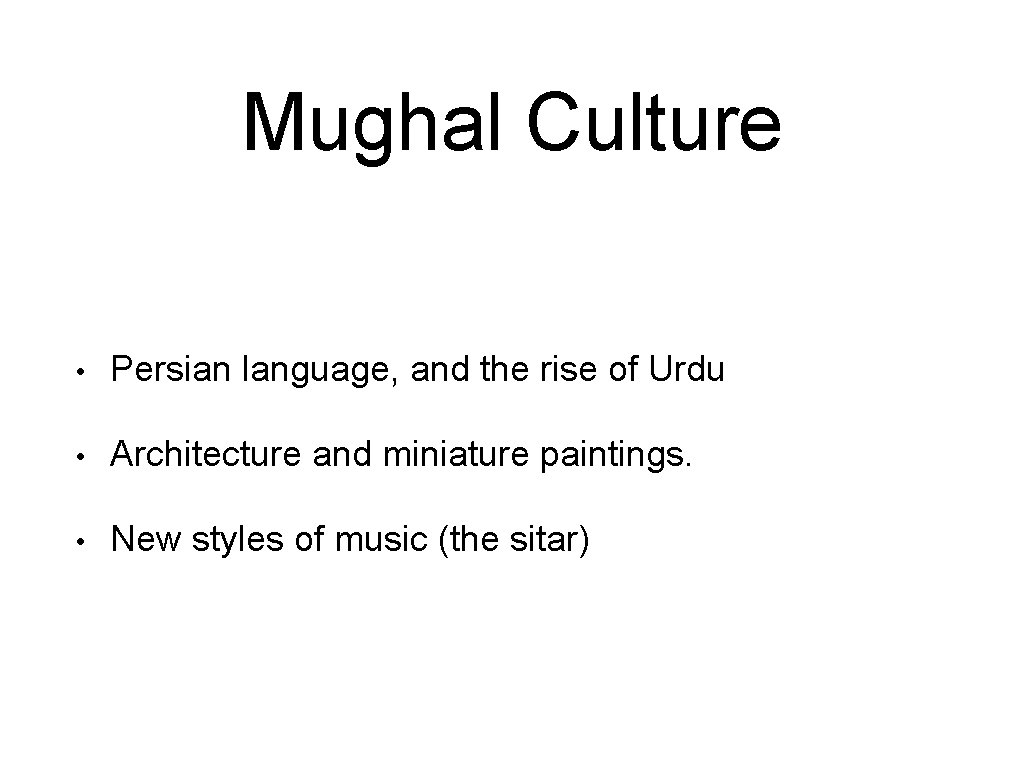 Mughal Culture • Persian language, and the rise of Urdu • Architecture and miniature