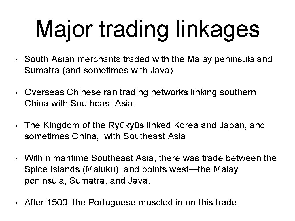 Major trading linkages • South Asian merchants traded with the Malay peninsula and Sumatra