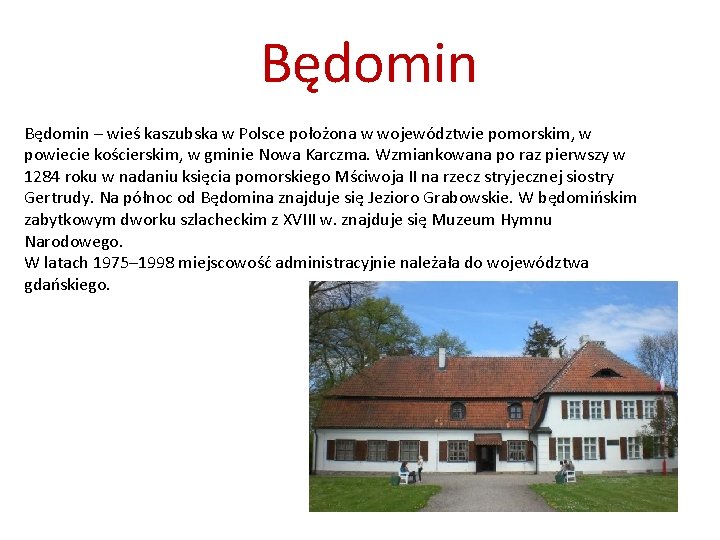 Będomin – wieś kaszubska w Polsce położona w województwie pomorskim, w powiecie kościerskim, w