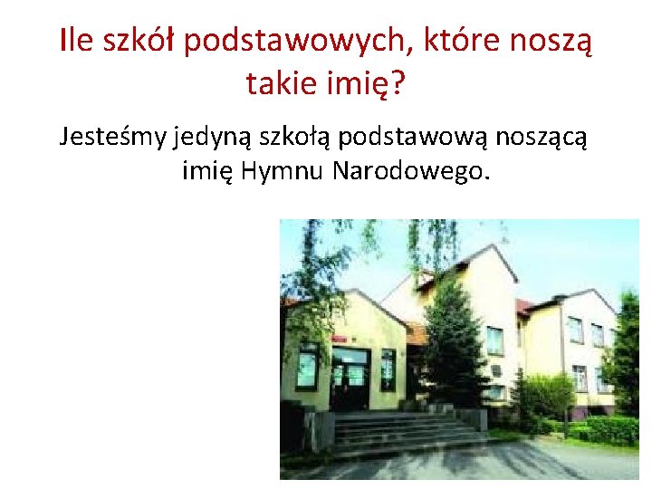 Ile szkół podstawowych, które noszą takie imię? Jesteśmy jedyną szkołą podstawową noszącą imię Hymnu