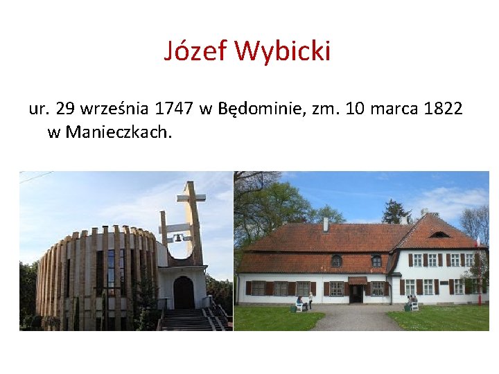 Józef Wybicki ur. 29 września 1747 w Będominie, zm. 10 marca 1822 w Manieczkach.