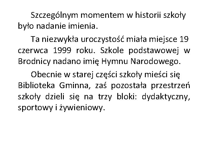 Szczególnym momentem w historii szkoły było nadanie imienia. Ta niezwykła uroczystość miała miejsce 19