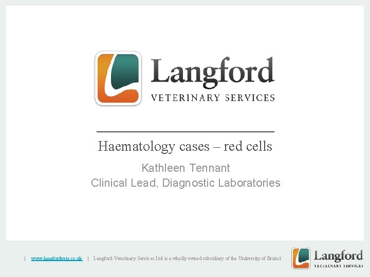 v Haematology cases – red cells Kathleen Tennant Clinical Lead, Diagnostic Laboratories | www.