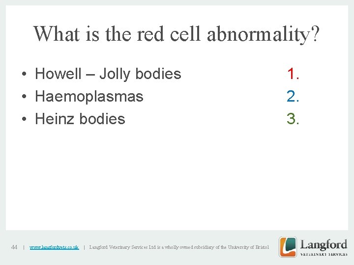 What is the red cell abnormality? • Howell – Jolly bodies • Haemoplasmas v