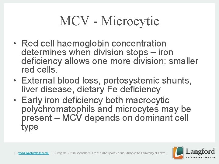 MCV - Microcytic • Red cell haemoglobin concentration determines when division stops – iron