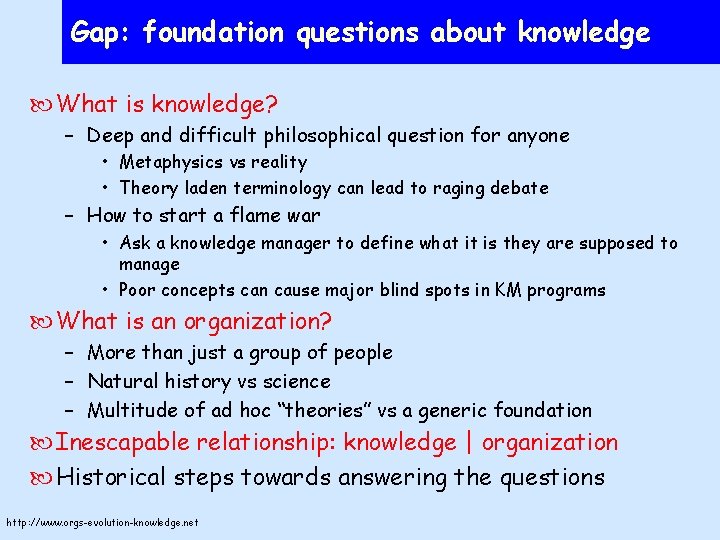 Gap: foundation questions about knowledge What is knowledge? – Deep and difficult philosophical question