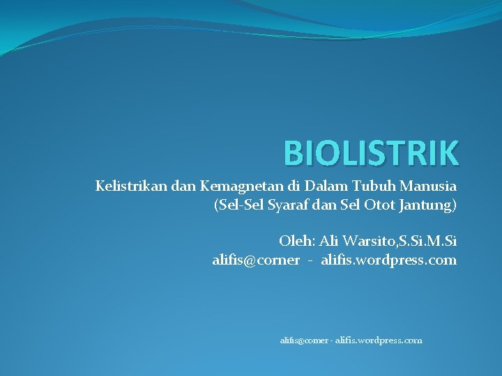 BIOLISTRIK Kelistrikan dan Kemagnetan di Dalam Tubuh Manusia (Sel-Sel Syaraf dan Sel Otot Jantung)