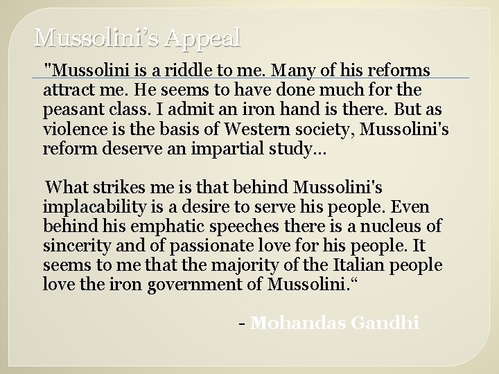 Mussolini’s Appeal "Mussolini is a riddle to me. Many of his reforms attract me.
