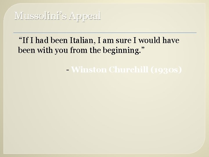 Mussolini’s Appeal “If I had been Italian, I am sure I would have been