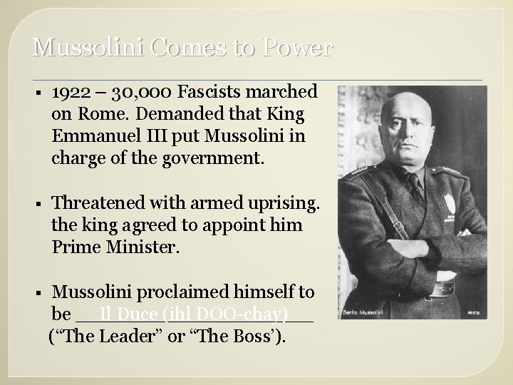 Mussolini Comes to Power § 1922 – 30, 000 Fascists marched on Rome. Demanded