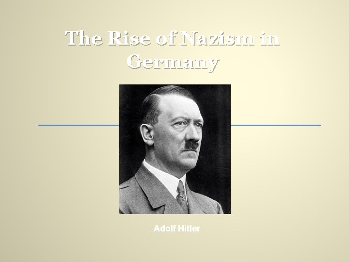 The Rise of Nazism in Germany Adolf Hitler 