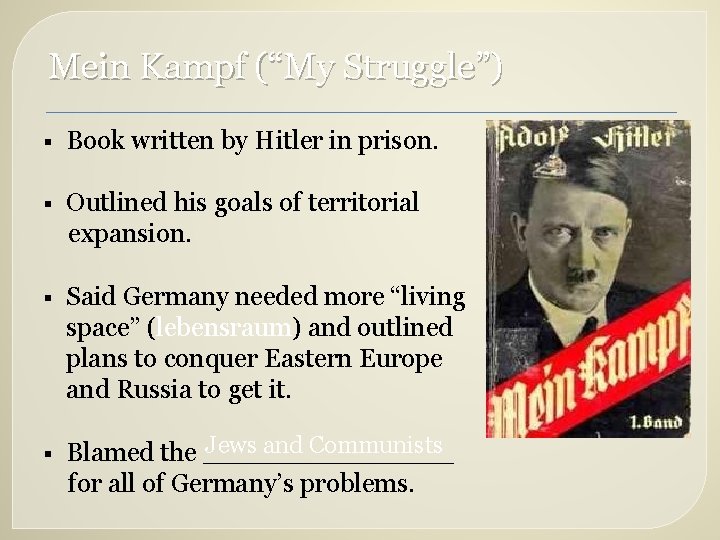 Mein Kampf (“My Struggle”) § Book written by Hitler in prison. § Outlined his
