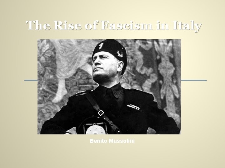 The Rise of Fascism in Italy Benito Mussolini 