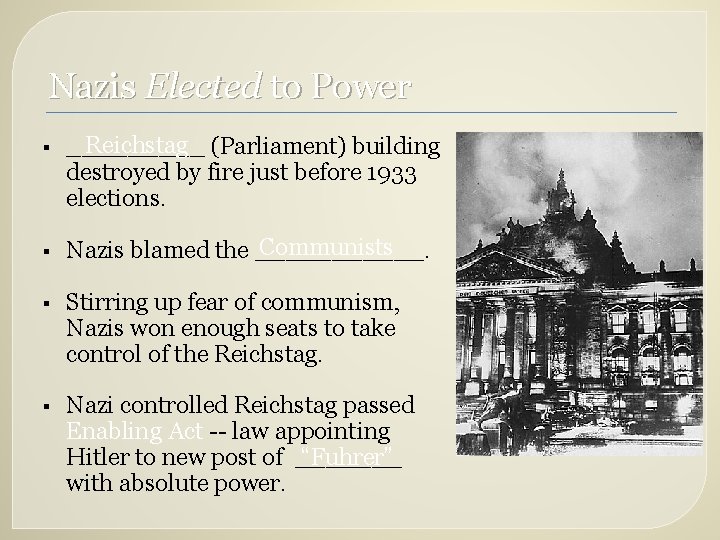 Nazis Elected to Power § § Reichstag (Parliament) building _____ destroyed by fire just