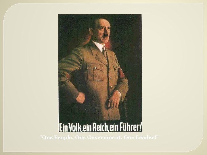 "One People, One Government, One Leader!" 