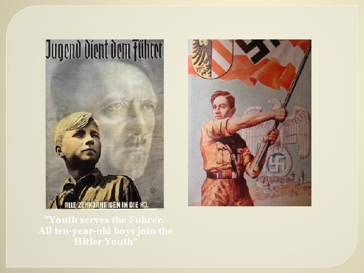 "Youth serves the Fuhrer. All ten-year-old boys join the Hitler Youth" 