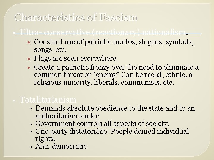Characteristics of Fascism § Ultra- conservative (reactionary) nationalism. • Constant use of patriotic mottos,
