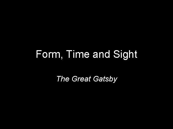 Form, Time and Sight The Great Gatsby 