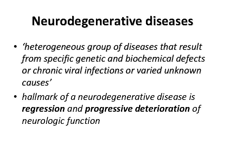 Neurodegenerative diseases • ‘heterogeneous group of diseases that result from specific genetic and biochemical