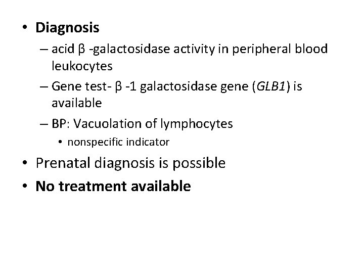  • Diagnosis – acid β -galactosidase activity in peripheral blood leukocytes – Gene
