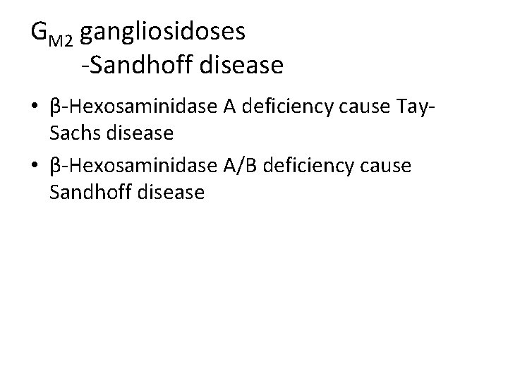 GM 2 gangliosidoses -Sandhoff disease • β-Hexosaminidase A deficiency cause Tay. Sachs disease •