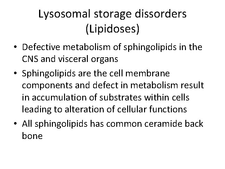 Lysosomal storage dissorders (Lipidoses) • Defective metabolism of sphingolipids in the CNS and visceral