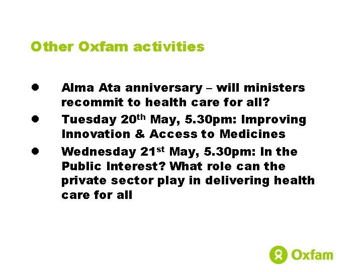 Other Oxfam activities l l l Alma Ata anniversary – will ministers recommit to