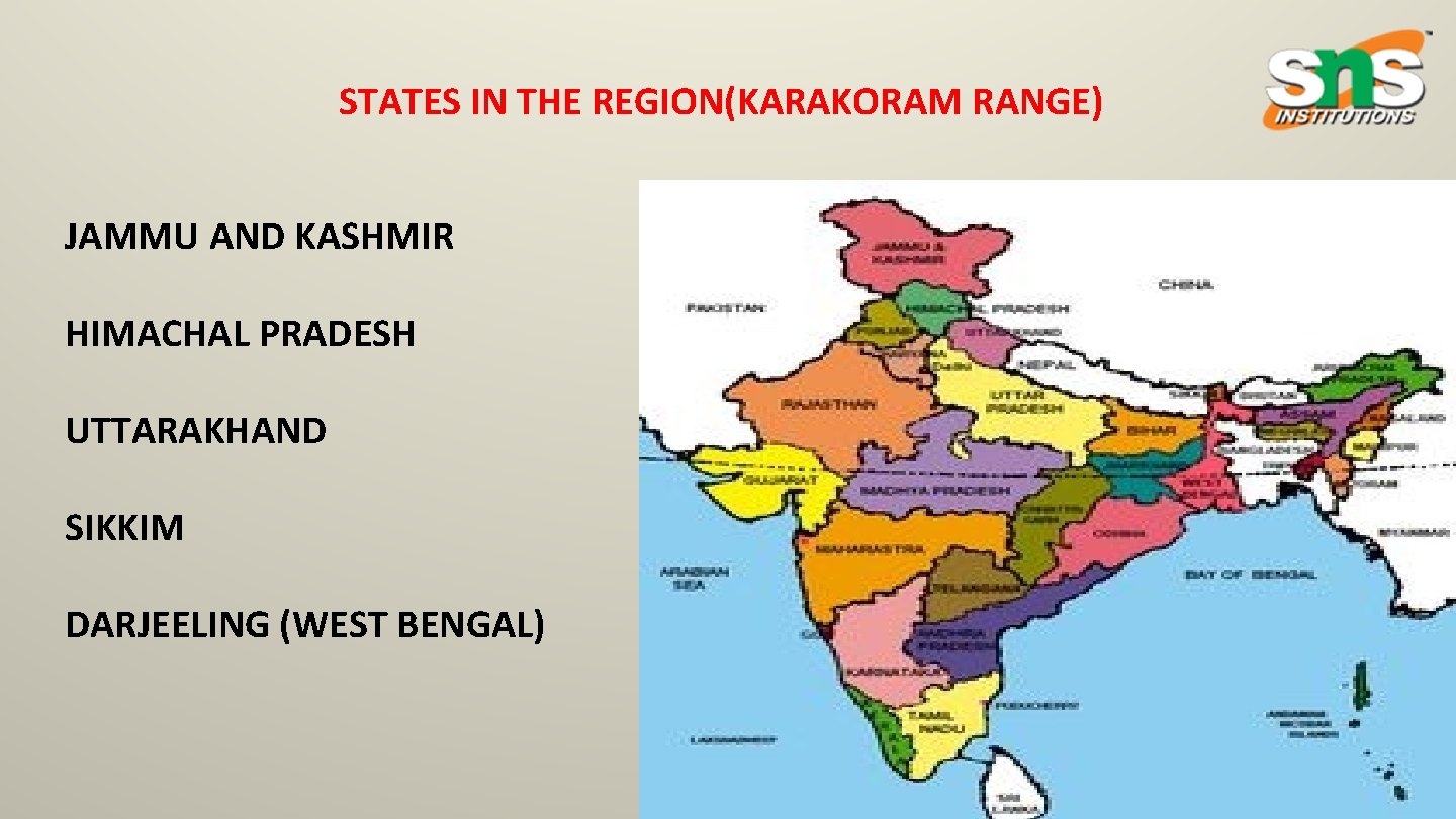 STATES IN THE REGION(KARAKORAM RANGE) JAMMU AND KASHMIR HIMACHAL PRADESH UTTARAKHAND SIKKIM DARJEELING (WEST