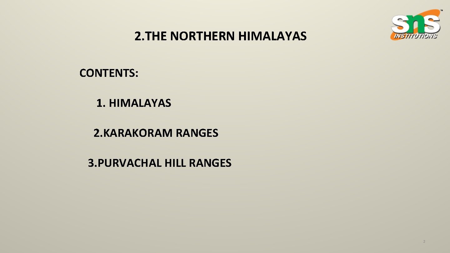 2. THE NORTHERN HIMALAYAS CONTENTS: 1. HIMALAYAS 2. KARAKORAM RANGES 3. PURVACHAL HILL RANGES