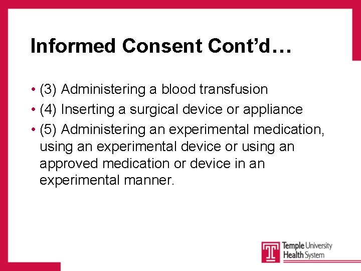 Informed Consent Cont’d… • (3) Administering a blood transfusion • (4) Inserting a surgical