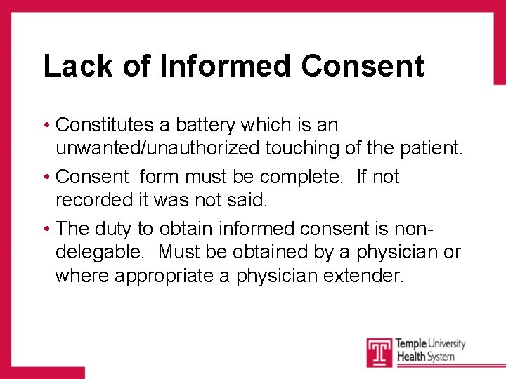 Lack of Informed Consent • Constitutes a battery which is an unwanted/unauthorized touching of