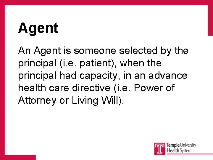 Agent An Agent is someone selected by the principal (i. e. patient), when the