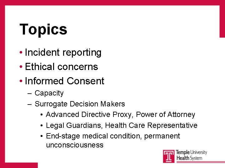 Topics • Incident reporting • Ethical concerns • Informed Consent – Capacity – Surrogate