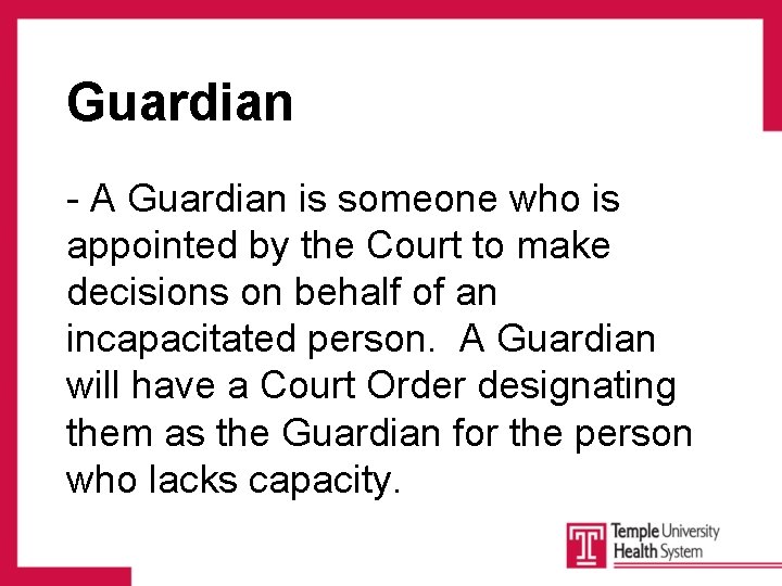 Guardian - A Guardian is someone who is appointed by the Court to make