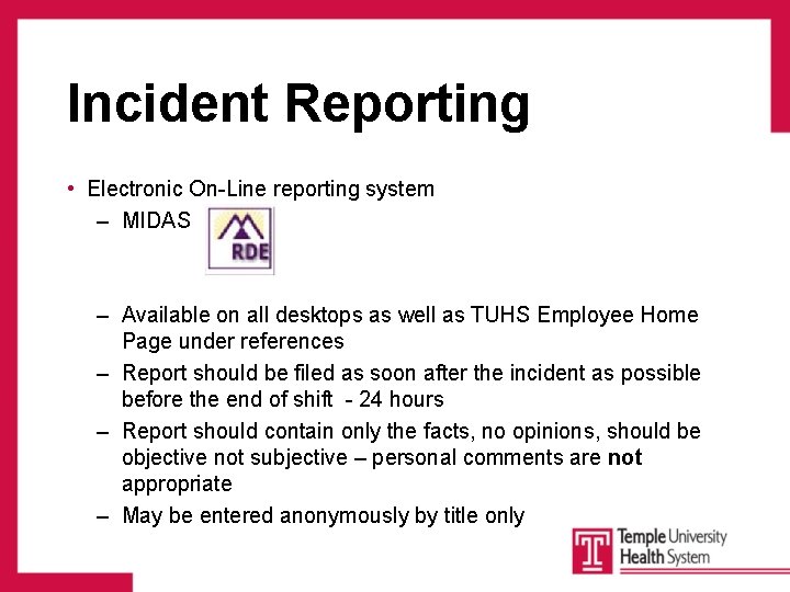 Incident Reporting • Electronic On-Line reporting system – MIDAS – Available on all desktops